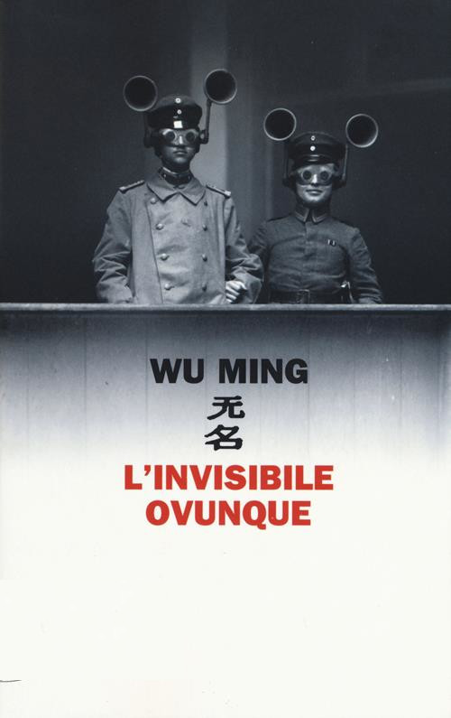 Wu Ming – L’invisibile ovunque